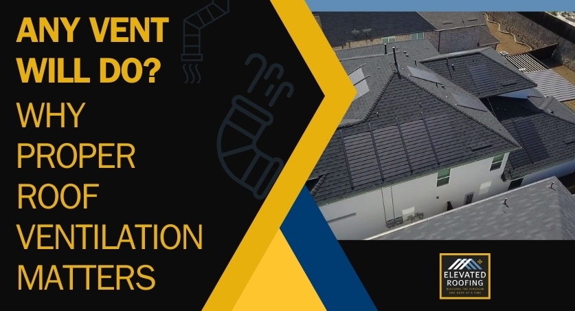 roof ventilation - Any Vent Will Do - Elevated Roofing