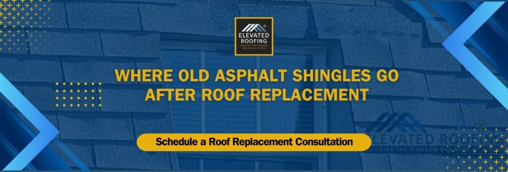 recycling asphalt shingles - Where Old Asphalt Shingles Go After Roof Replacement - Elevated Roofing