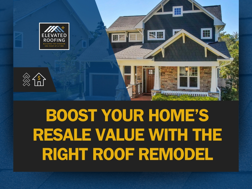 Roof Remodel - Boost Your Home’s Resale Value - Elevated Roofing