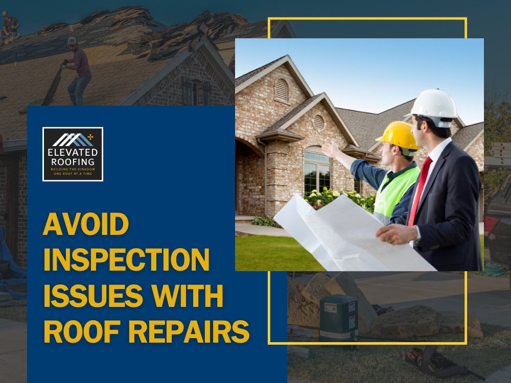 Selling House with Bad Roof - Avoid Inspection Issues with Roof Repairs - Elevated Roofing