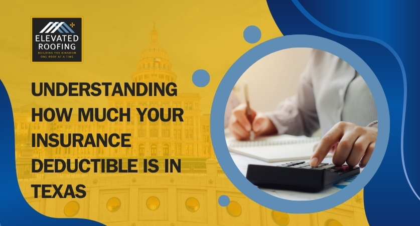 Texas Deductible Law - Understanding How Much Your Insurance Deductible - Elevated Roofing