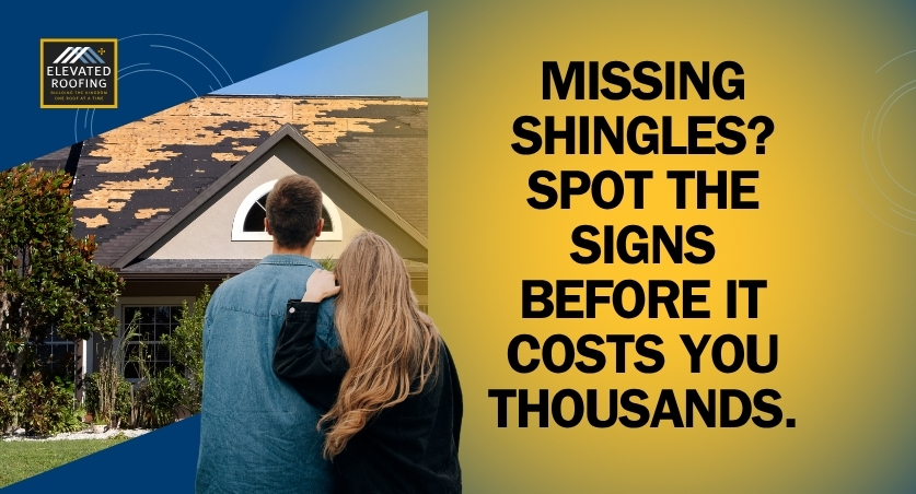 missing shingles - Spot the Signs Before It Costs You - Elevated Roofing
