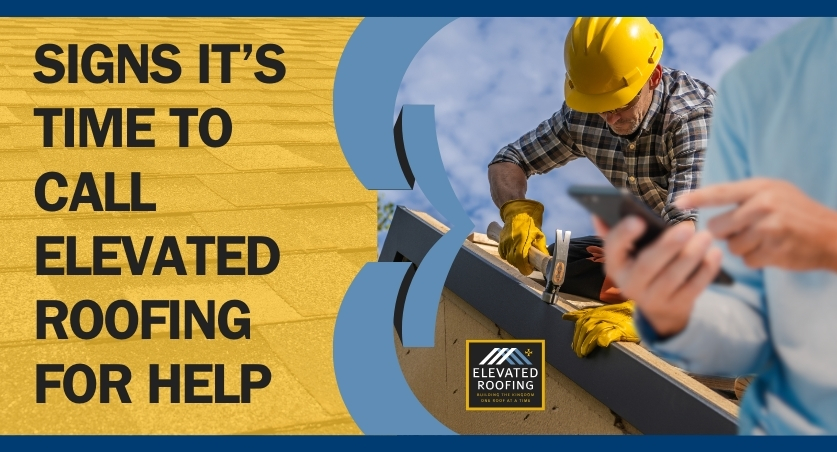 summer roof maintenance tips - Signs It’s Time to Call Elevated Roofing - Elevated Roofing