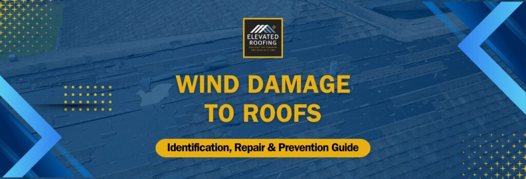 Wind Damage to Your Roof - Wind Damage to Roofs - Elevated Roofing