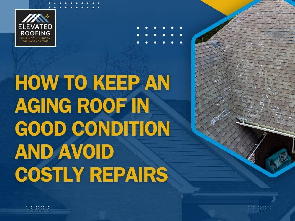 20-Year-Old Roof - How to Keep an Aging Roof in Good Condition and Avoid Costly Repairs - Elevated Roofing