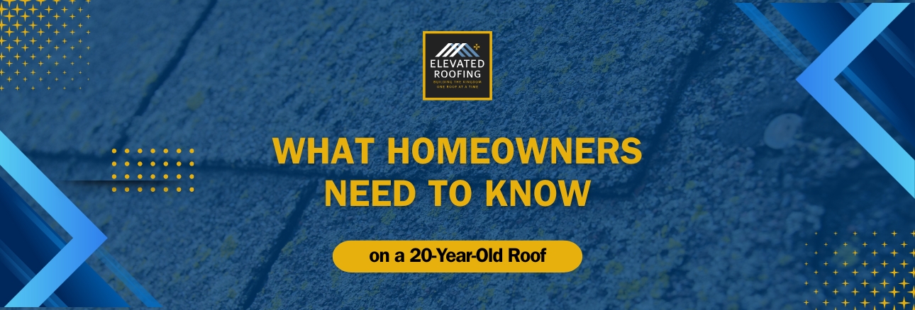 20-Year-Old Roof - What Homeowners Need to Know - Elevated Roofing