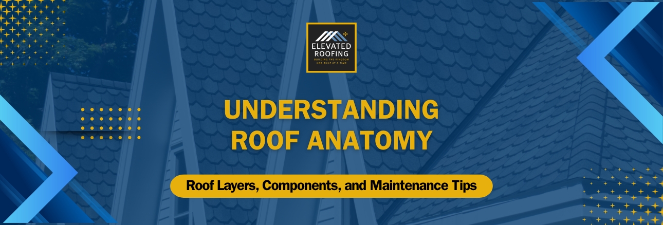 Anatomy of a Roof - Understanding Roof Anatomy - Elevated Roofing