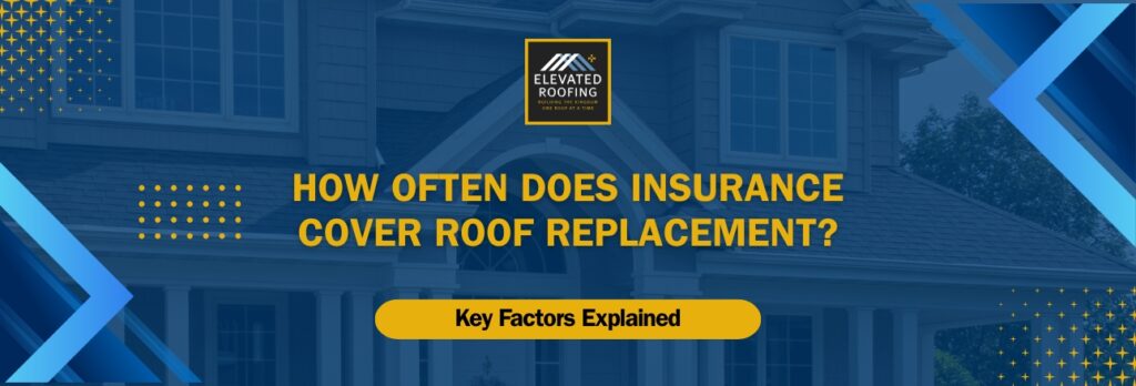 How Often Will Insurance Pay - Key Factors You Need to Know 02 - Elevated Roofing