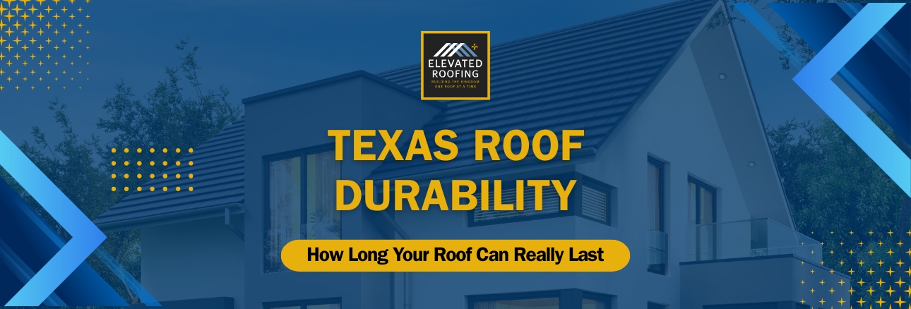 How long does a Roof Last - Texas Roof Durability How Long Your Roof Can Really Last - Elevated Roofing