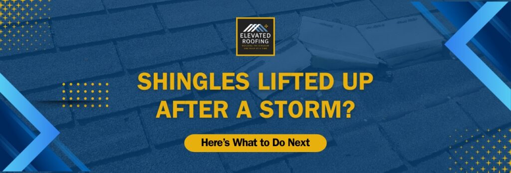 Shingles Lifted Up - Shingles Lifted Up After a Storm - Elevated Roofing