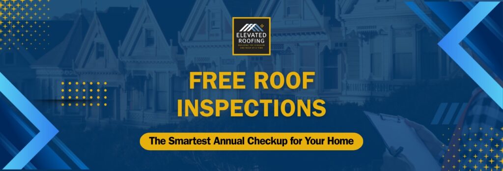 Free Roof Inspection Services - The Smartest Annual Checkup for Your Home - Elevated Roofing