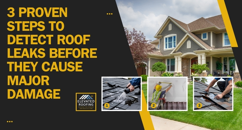 How to Detect Roof Leaks - 3 Proven Steps - Elevated Roofing
