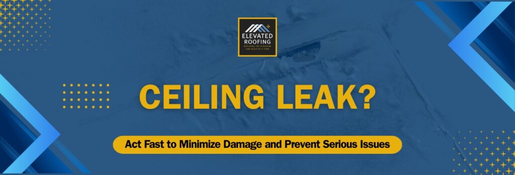 Water Leaking - Ceiling Leak - Elevated Roofing