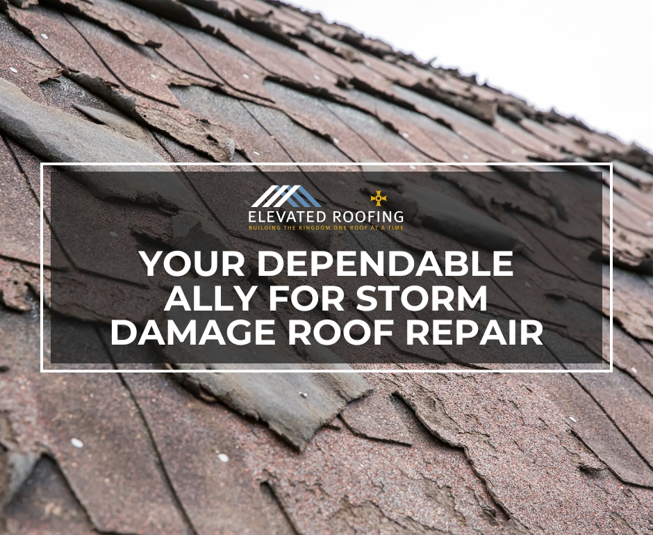 Your dependable ally for Storm Damage Roof Repair - Elevated Roofing