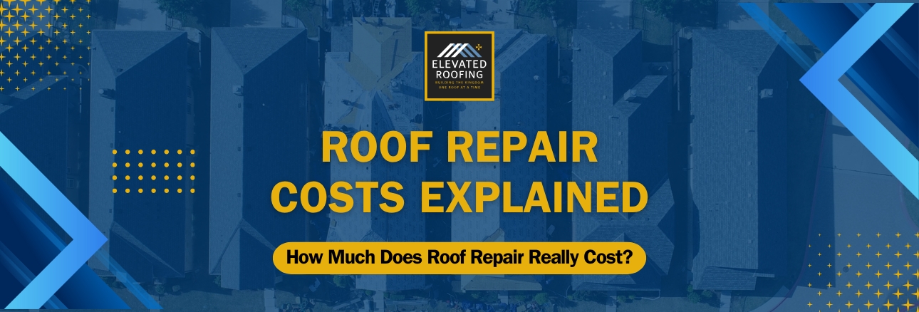 Roof Repairs and Costs - Roof Repair Costs Explained - Elevated Roofing