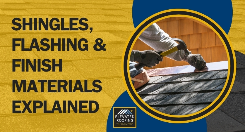 Roofing Basics - Shingles, Flashing & Finish Materials Explained - Elevated Roofing