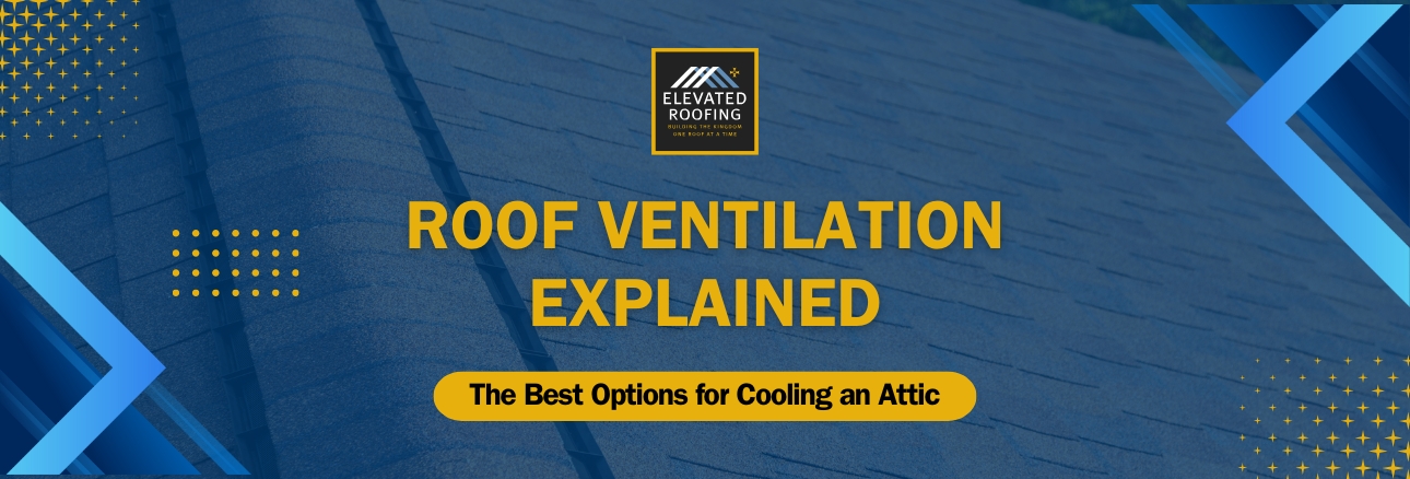 roof ventilation - The Best Options for Cooling an Attic - Elevated Roofing
