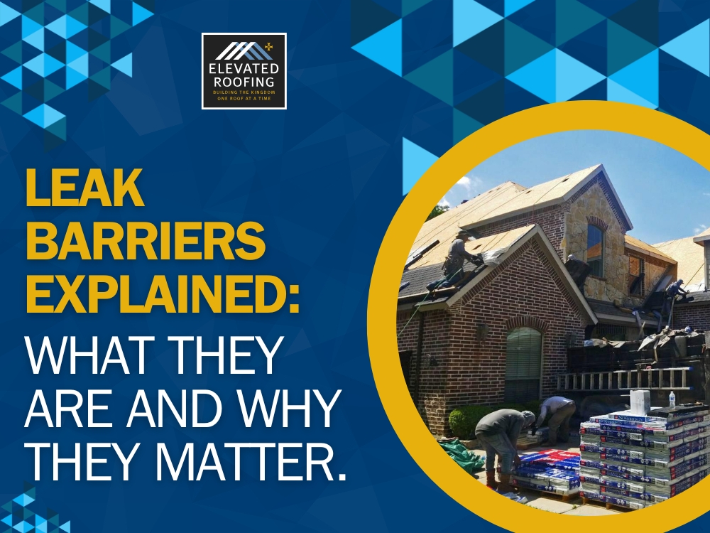 Roof Leak Barriers - What They Are and Why They Matter - Elevated Roofing