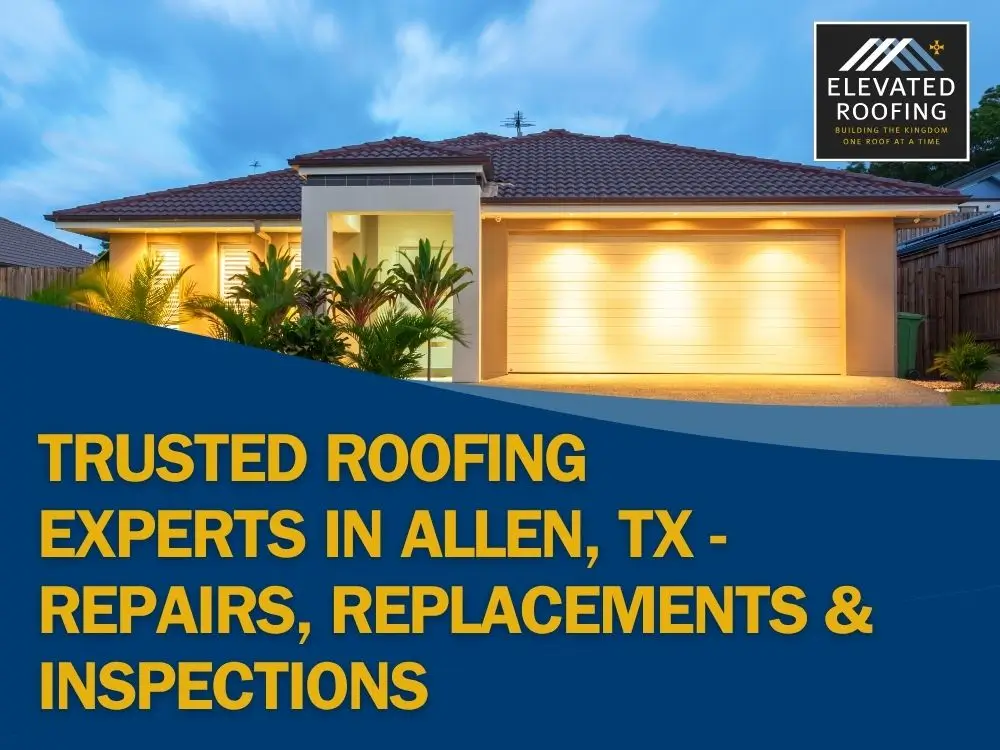 Roofing Allen, TX - Trusted Roofing Experts in Allen, TX - Repairs, Replacements & Inspections - Elavated Roofing