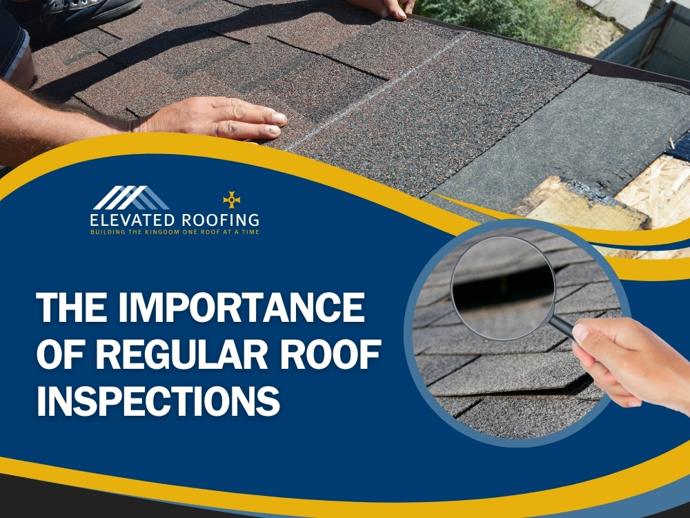 Free Roof Inspection - The Importance of Regular Roof Inspections - Elevated Roofing