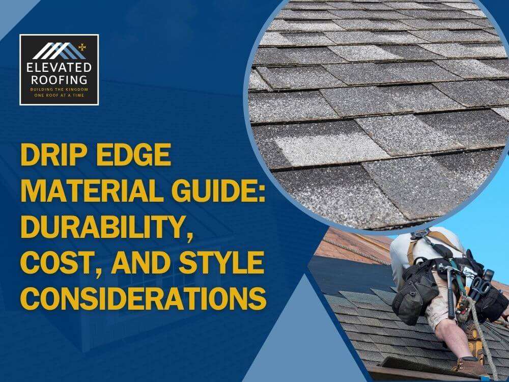 Drip edge - Drip Edge Material Guide Durability, Cost, and Style Considerations - Elevated Roofing