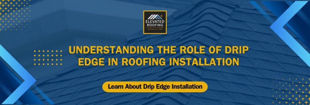 Drip edge - Understanding the Role of Drip Edge in Roofing Installation - Elevated Roofing (1)