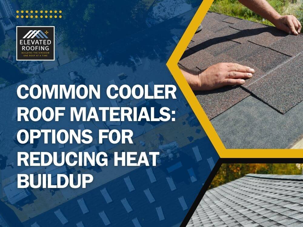 cooler roof - Common Cooler Roof Materials Options for Reducing Heat Buildup - Elevated Roofing