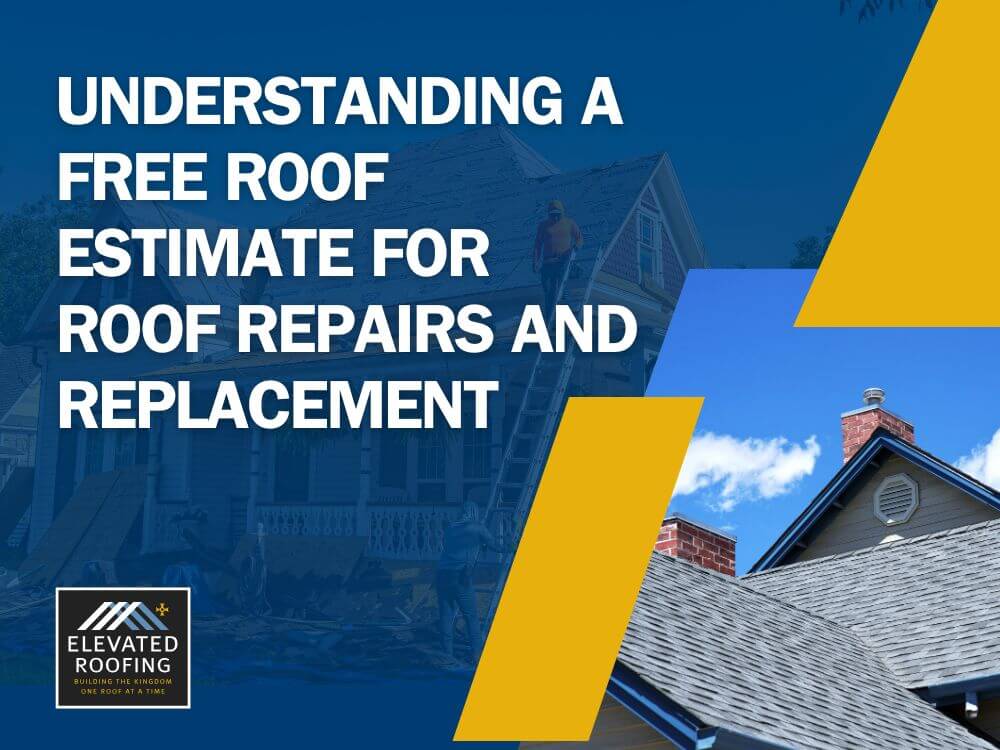 free roof estimate for roof repair - Understanding a Free Roof Estimate for Roof Repairs and Replacement - Elevated Roofing