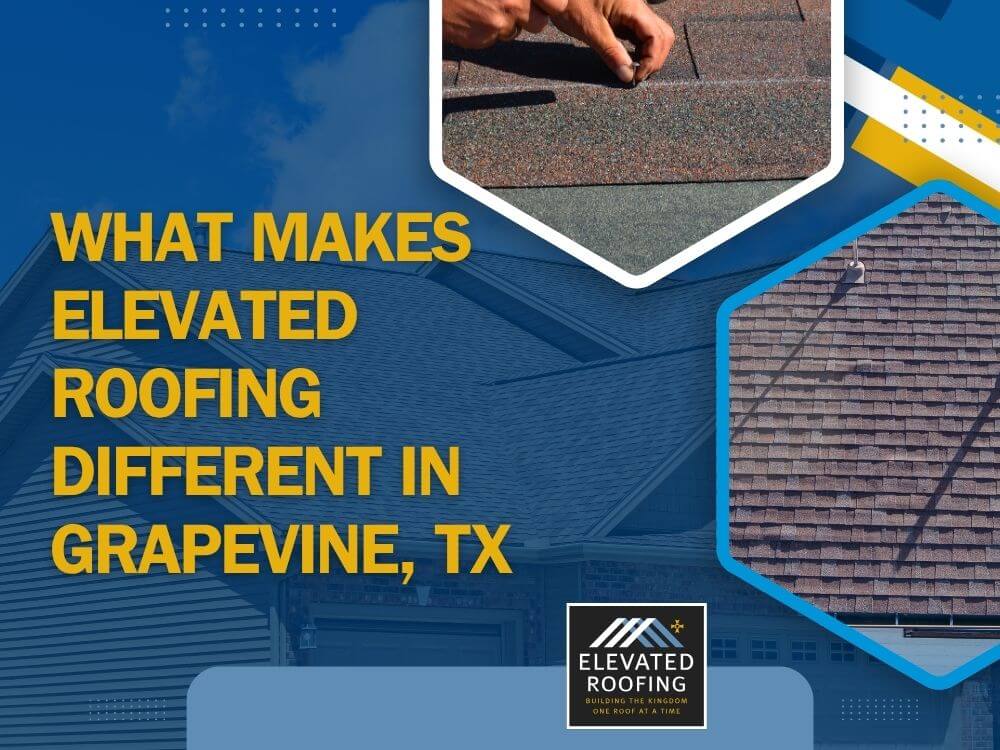 grapevine roof repair - What Makes Elevated Roofing Different in Grapevine, TX - Elevated Roofing