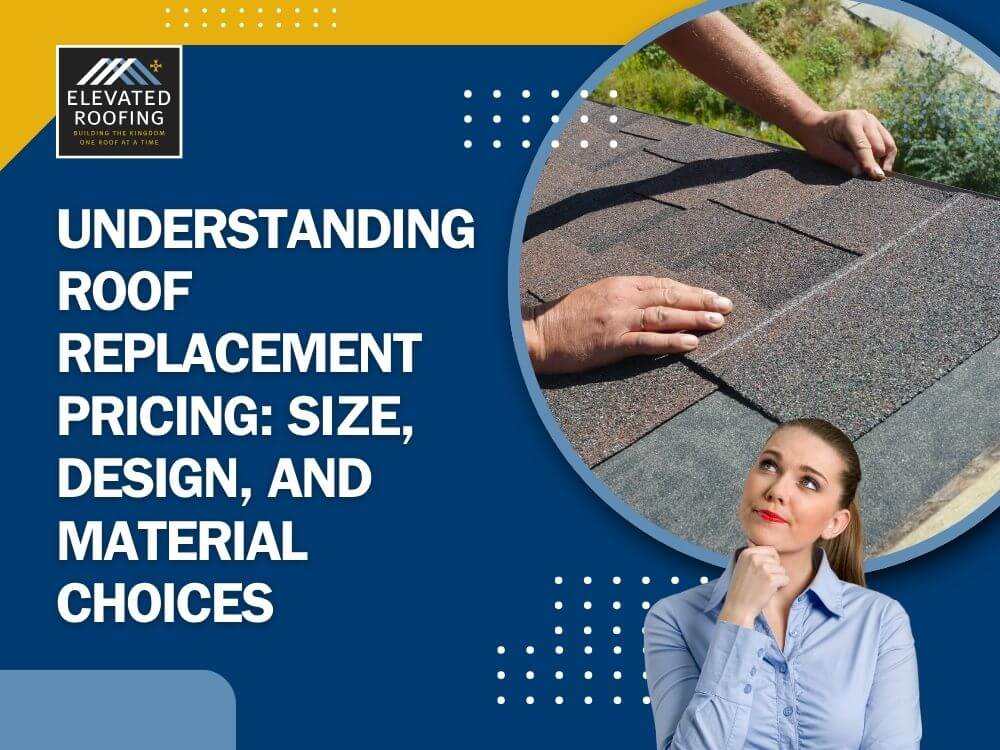 Roof replacement cost - Understanding Roof Replacement Pricing Size, Design, and Material Choices - Elevated Roofing