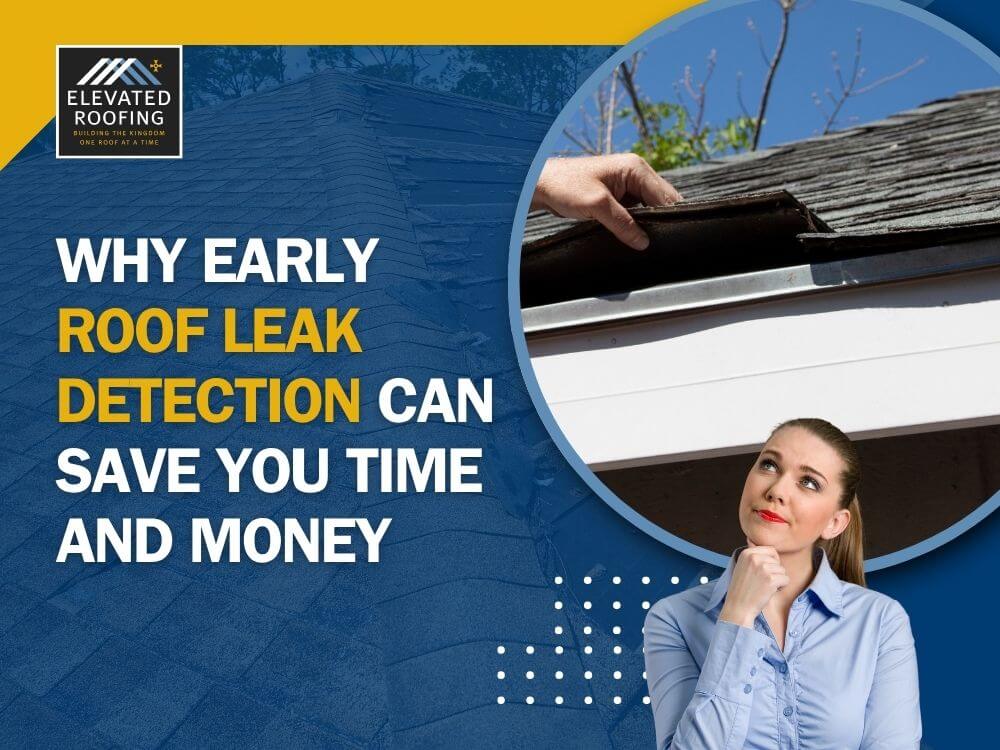 roof leak detection - Why Early Roof Leak Detection Can Save You Time and Money - Elevated Roofing