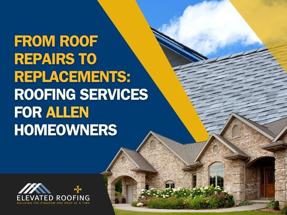 roofing company allen tx - From Roof Repairs to Replacements Roofing Services for Allen Homeowners - Elevated Roofing