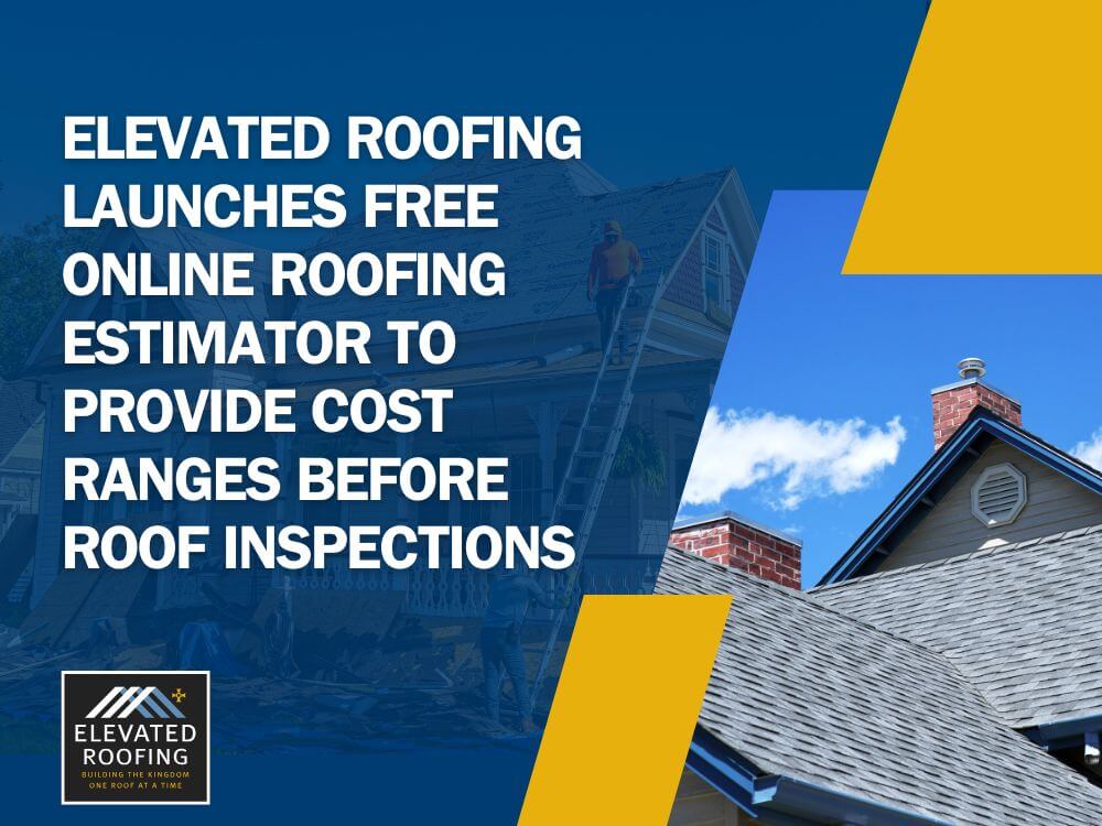 Elevated Roofing online pricing tool - Elevated Roofing Launches Free Online Roofing Estimator to Provide Cost Ranges Before Roof Inspections - Elevated Roofing