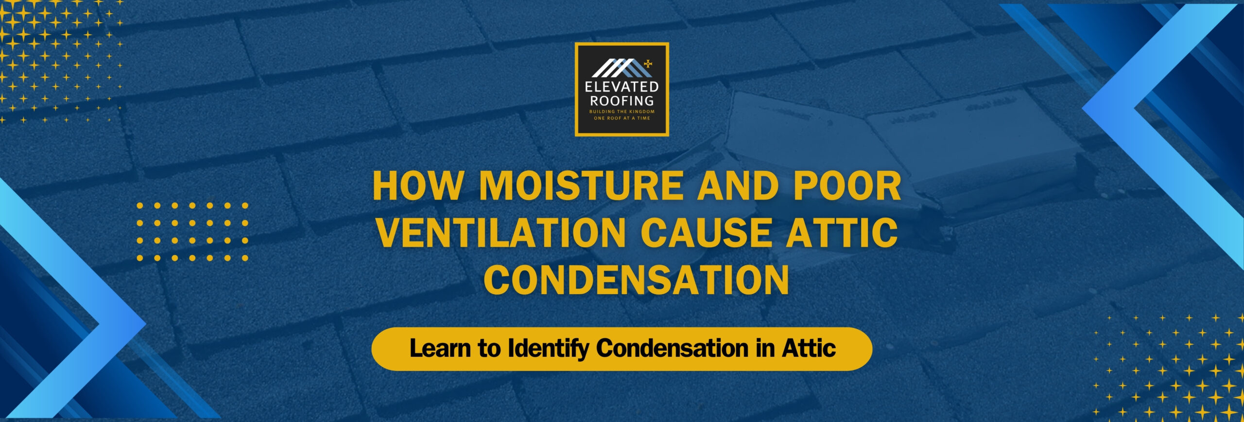 Condensation in Attic - How Moisture and Poor Ventilation Cause Attic Condensation 01 - Elevated Roofing