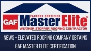 Elevated Roofing Company Gets GAF Master Elite Certification